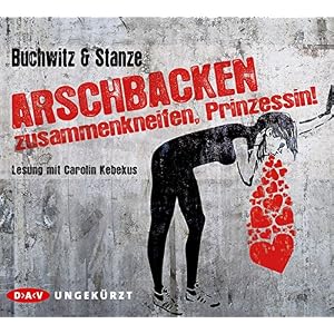 Arschbacken zusammenkneifen, Prinzessin!: Ungekürzte Lesung mit Carolin Kebekus (6 CDs)
