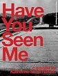 Have You Seen Me