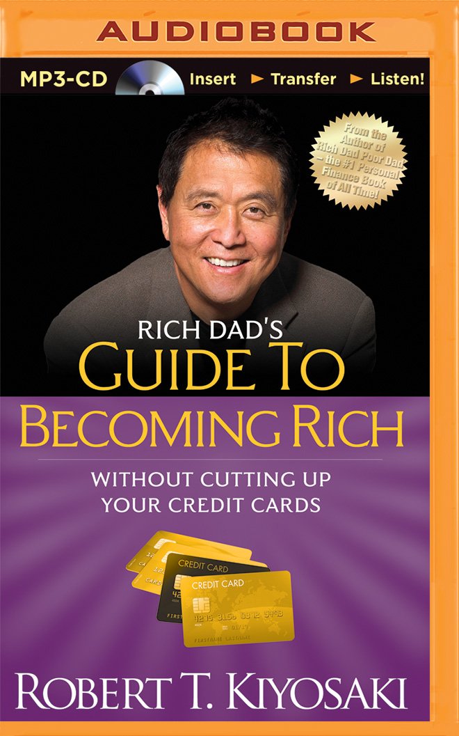 Rich Dad's Guide to Becoming Rich Without Cutting Up Your Credit ...