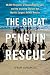 The Great Penguin Rescue: 40,000 Penguins, a Devastating Oil Spill, and the Inspiring Story of the World's Largest Animal Rescue
