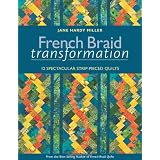 French Braid Transformation: 12 Spectacular Strip-Pieced Quilts ~ Jane Hardy Miller