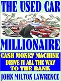 The Used Car Millionaire Cash Money Machine