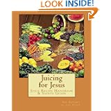 Juicing for Jesus: Juice Recipe Handbook   Saints Guide