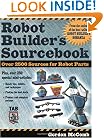 Robot Builder's Sourcebook : Over 2,500 Sources for Robot Parts