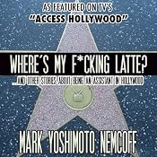 Where's My F-cking Latte? (and Other Stories About Being an Assistant in Hollywood) | [Mark Yoshimoto Nemcoff]