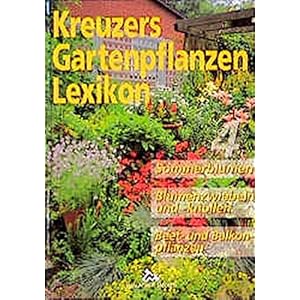 Kreuzers Gartenpflanzen-Lexikon, Bd.4: Sommerblumen, Blumenzwiebeln und -knollen, Beet- un