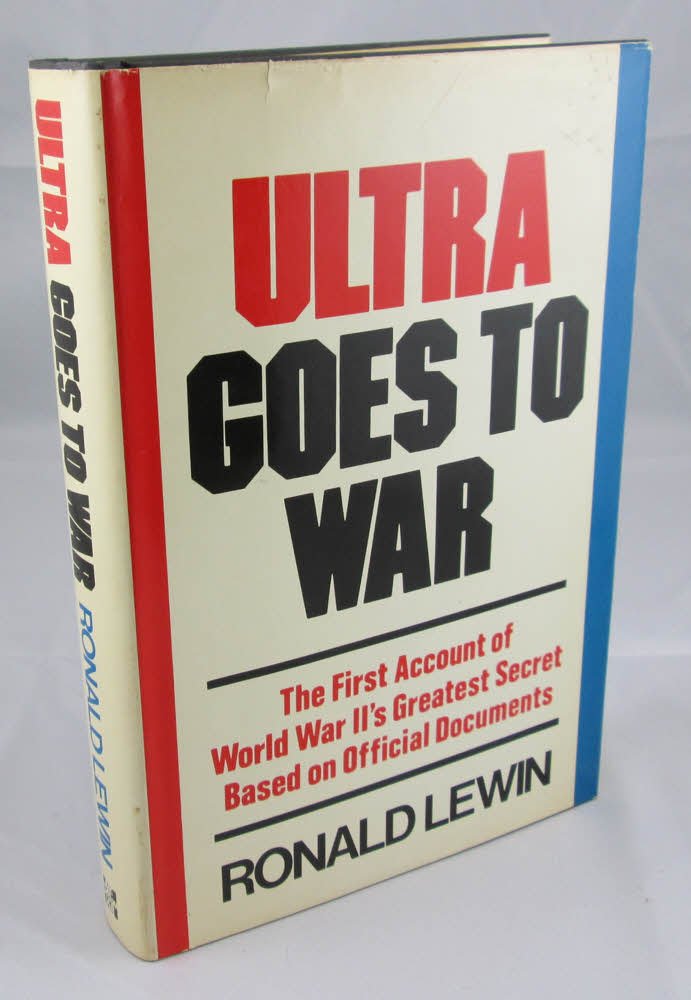 Ultra goes to war: The first account of World War II's greatest ...
