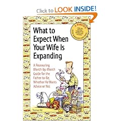 What to Expect When Your Wife is Expanding: A Reassuring Month-by-Month Guide for the Father-to-Be, Whether He Wants Advice or Not