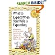 What to Expect When Your Wife is Expanding: A Reassuring Month-by-Month Guide for the Father-to-Be, Whether He Wants Advice or Not