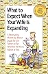 What to Expect When Your Wife is Expanding: A Reassuring Month-by-Month Guide for the Father-to-Be, Whether He Wants Advice or Not