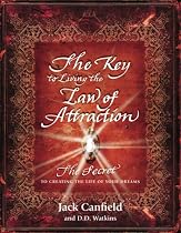 The Key to Living the Law of Attraction: The Secret to Creating the Life of Your Dreams