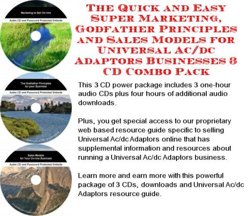 The Quick and Easy Super Marketing, Godfather Principles and Sales Models for Universal Ac/dc Adaptors Businesses 3 CD Combo Pack