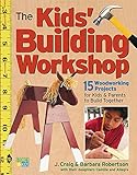 The Kids' Building Workshop: 15 Woodworking Projects for Kids and Parents to Build Together