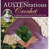 Austentatious Crochet: 36 Contemporary Designs from the World of Jane Austen