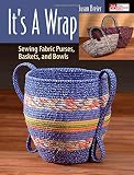 It's a Wrap: Sewing Fabric Purses, Baskets, and Bowls