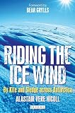 Riding the Ice Wind: By Kite and Sledge across Antarctica