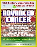 21st Century Understanding Cancer Toolkit: Coping with Advanced Cancer - Metastatic Cancer, Caregiver Support, Palliative Care and Hospice, Advance Directives, End-of-Life Care, Pain Control, Grief