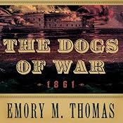 The Dogs of War: 1861 | [Emory M. Thomas]
