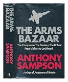 The arms bazaar : the companies, the dealers, the bribes : from Vickers to Lockheed