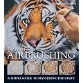 Art of Airbrushing, The: A Simple Guide to Mastering the Craft