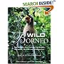 Wild Borneo: The Wildlife and Scenery of Sabah, Sarawak, Brunei and Kalimantan