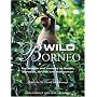 Wild Borneo: The Wildlife and Scenery of Sabah, Sarawak, Brunei and Kalimantan