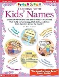 Fresh & Fun: Teaching With Kids` Names (Grades K-2)