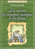 Livres Recette de L�gumes - La cuisine des l�gumes rustiques et des fleurs