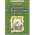 La cuisine des l�gumes rustiques et des fleurs