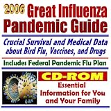 2006 Great Influenza Pandemic Guide: Federal Pandemic Influenza Plan, H5N1 Bird Flu, Public Health Guidelines, Drugs, Vaccines, CDC Data