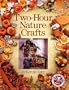 Two-Hour Nature Crafts (Two-Hour Crafts)