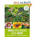 Was pflanze ich wo? �ber 1800 Garten-und Zimmerpflanzen: F�r jeden Standort die richtige Pflanze �ber 1800 Garten- und Zimmerpflanzen