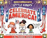 Celebrate America: Learning About the U.S.a Through Crafts & Activities (Williamson Little Hands Series)