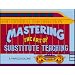 Mastering the Art of Substitute Teaching (Substitute Teaching Series)