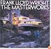 Frank Lloyd Wright: The Masterworks