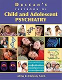 Dulcan s Textbook of Child and Adolescent Psychiatry