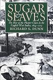 Sugar and Slaves: The Rise of the Planter Class in the English West Indies, 1624-1713 (Institute of Early American History)