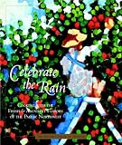 Celebrate The Rain: Cooking With The Fresh And Abundant Flavors Of The Pacific Northwest
