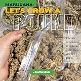 Marijuana: Let's Grow a Pound: Day by Day Guide to Growing More Than You Can Smoke
