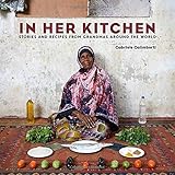 in her kitchen stories and recipes from grandmas around the world