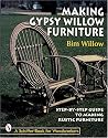 Making Gypsy Willow Furniture: Step-By-Step Guide to Making Rustic Furniture (Schiffer Book for Woodworkers)