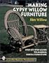 Making Gypsy Willow Furniture: Step-By-Step Guide to Making Rustic Furniture (Schiffer Book for Woodworkers)