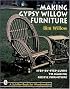 Making Gypsy Willow Furniture: Step-By-Step Guide to Making Rustic Furniture (Schiffer Book for Woodworkers)
