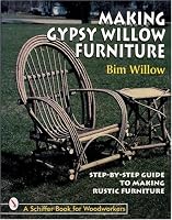 Making Gypsy Willow Furniture: Step-By-Step Guide to Making Rustic Furniture (Schiffer Book for Woodworkers)