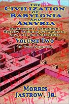 The Civilization of Babylonia and Assyria: Its Remains, Language, History, Religion, Commerce, Law, Art and Literature