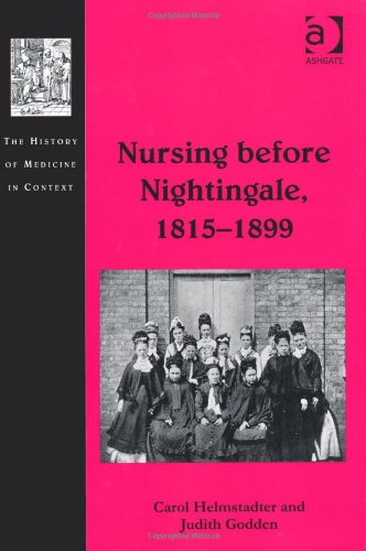 Nursing before Nightingale, 18151899 (The History of Medicine in Context) 1409423131