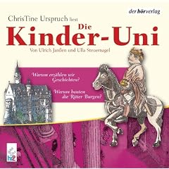 Die Kinder-Uni. Warum bauten die Ritter Burgen? Warum erz�hlen wir Geschichten?: Lesung mit Musik