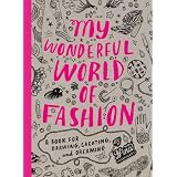 My Wonderful World of Fashion: A Book for Drawing, Creating and Dreaming