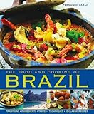 The Food and Cooking of Brazil: Traditions, Ingredients, Tastes, Techniques, 65 Classic Recipes