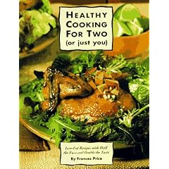 Healthy Cooking for Two (or Just You): Low-Fat Recipes with Half the Fuss and Double the Taste